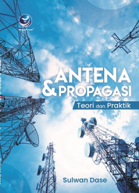 Antena & Propagasi: teori dan praktik