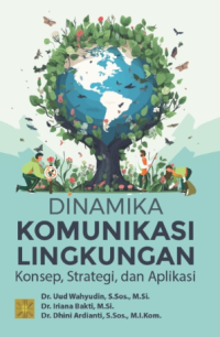 Image of Dinamika Komunikasi Lingkungan: Konsep, Strategi, dan Aplikasi