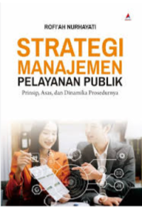 Image of Strategi Manajemen Pelayanan Publik : Prinsip, Asas, dan Dinamika Prosedurnya